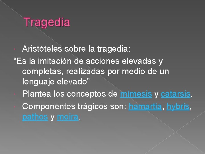 Tragedia Aristóteles sobre la tragedia: “Es la imitación de acciones elevadas y completas, realizadas