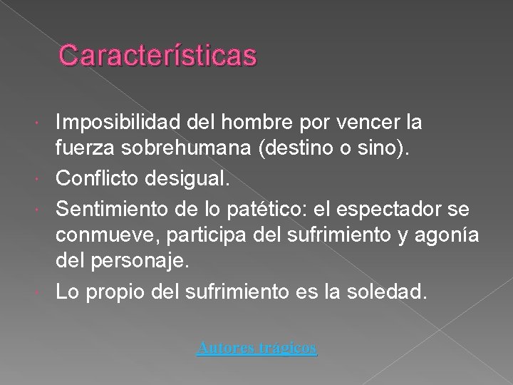 Características Imposibilidad del hombre por vencer la fuerza sobrehumana (destino o sino). Conflicto desigual.
