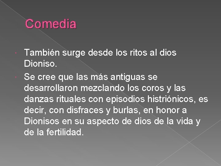 Comedia También surge desde los ritos al dios Dioniso. Se cree que las más