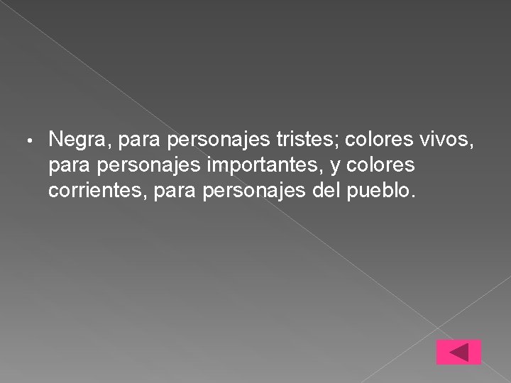  • Negra, para personajes tristes; colores vivos, para personajes importantes, y colores corrientes,