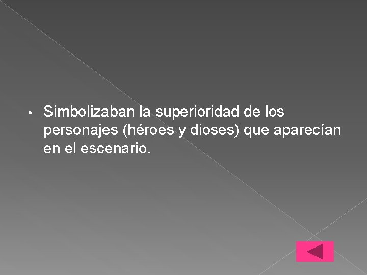  • Simbolizaban la superioridad de los personajes (héroes y dioses) que aparecían en