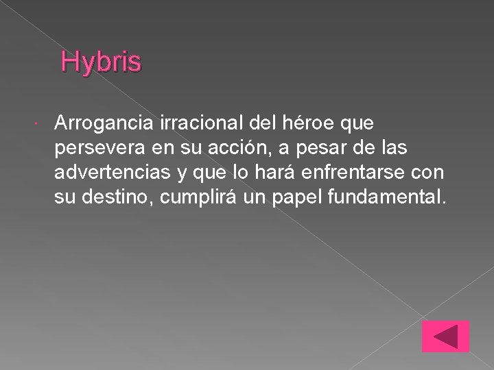 Hybris Arrogancia irracional del héroe que persevera en su acción, a pesar de las