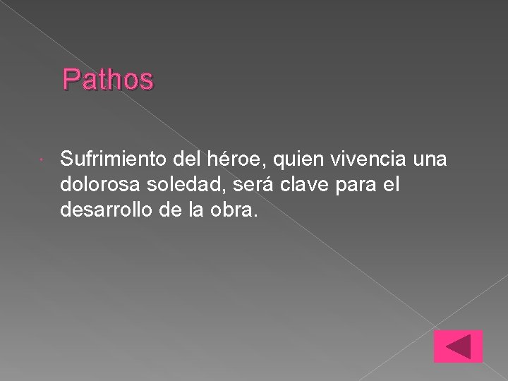 Pathos Sufrimiento del héroe, quien vivencia una dolorosa soledad, será clave para el desarrollo