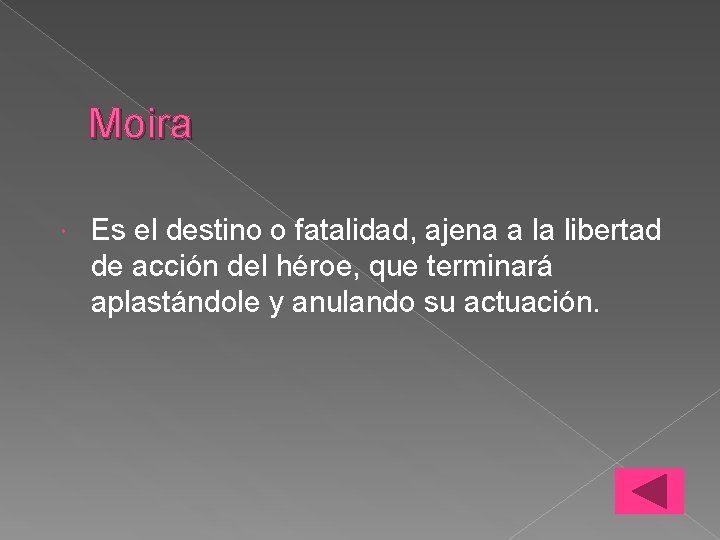 Moira Es el destino o fatalidad, ajena a la libertad de acción del héroe,