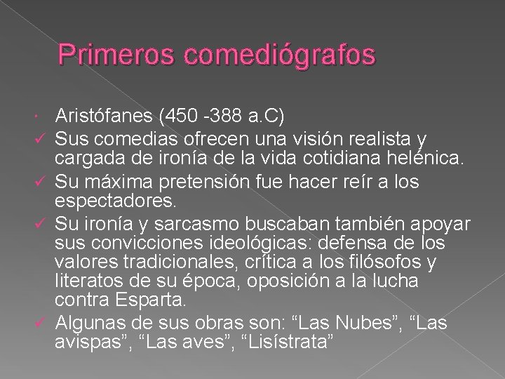 Primeros comediógrafos Aristófanes (450 -388 a. C) Sus comedias ofrecen una visión realista y