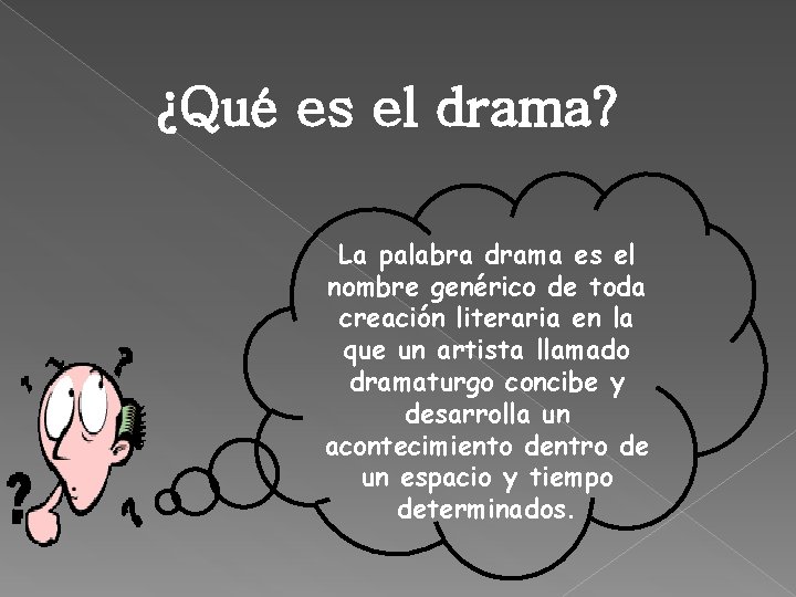 ¿Qué es el drama? La palabra drama es el nombre genérico de toda creación