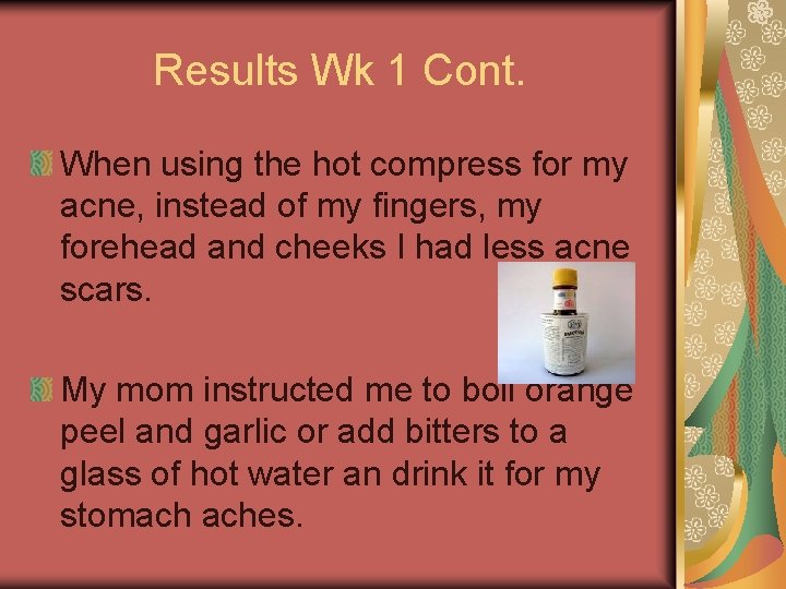 Results Wk 1 Cont. When using the hot compress for my acne, instead of Results Wk 1 Cont. When using the hot compress for my acne, instead of