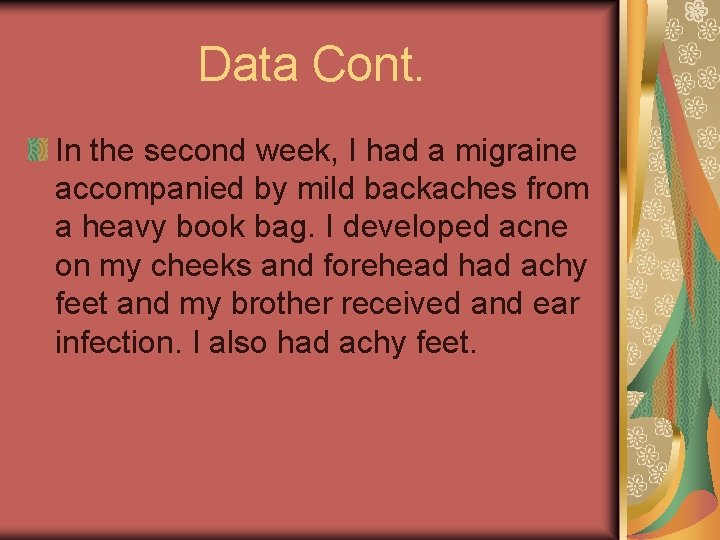 Data Cont. In the second week, I had a migraine accompanied by mild backaches Data Cont. In the second week, I had a migraine accompanied by mild backaches