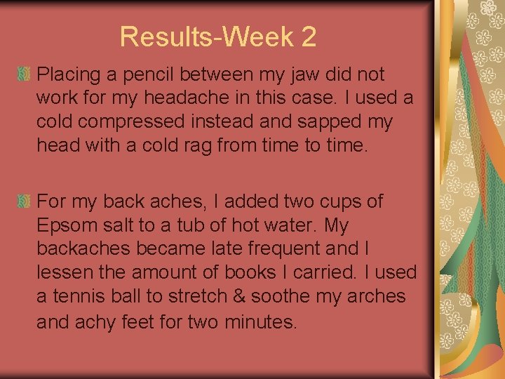 Results-Week 2 Placing a pencil between my jaw did not work for my headache Results-Week 2 Placing a pencil between my jaw did not work for my headache