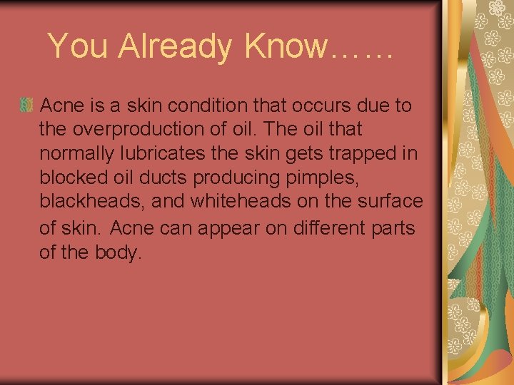 You Already Know…… Acne is a skin condition that occurs due to the overproduction You Already Know…… Acne is a skin condition that occurs due to the overproduction