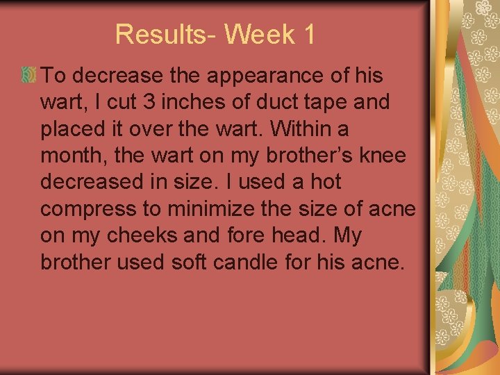 Results- Week 1 To decrease the appearance of his wart, I cut 3 inches Results- Week 1 To decrease the appearance of his wart, I cut 3 inches