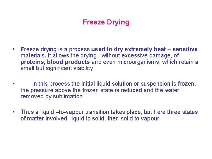 Freeze Drying • Freeze drying is a process used to dry extremely heat –