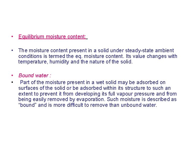  • Equilibrium moisture content: • The moisture content present in a solid under