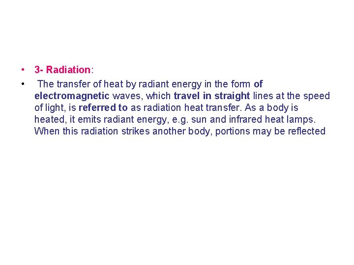  • 3 - Radiation: • The transfer of heat by radiant energy in
