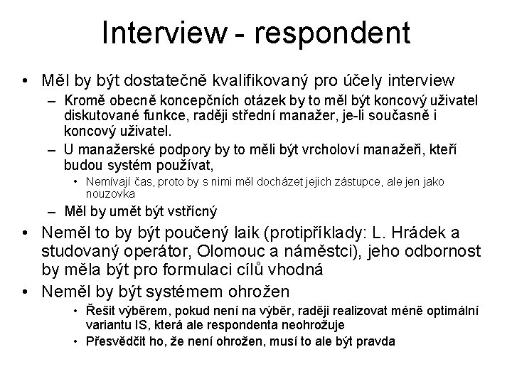 Interview - respondent • Měl by být dostatečně kvalifikovaný pro účely interview – Kromě