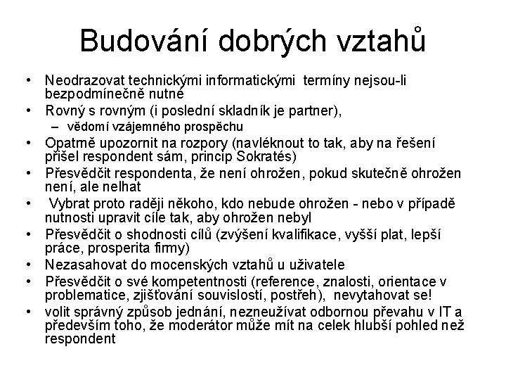 Budování dobrých vztahů • Neodrazovat technickými informatickými termíny nejsou-li bezpodmínečně nutné • Rovný s