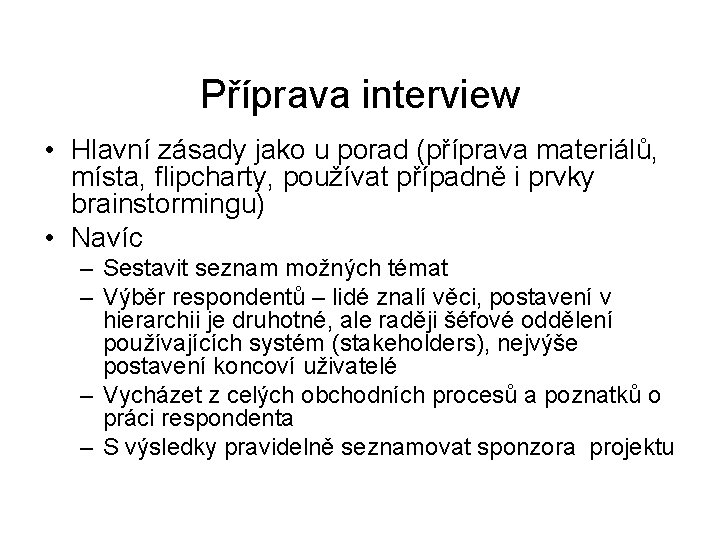 Příprava interview • Hlavní zásady jako u porad (příprava materiálů, místa, flipcharty, používat případně