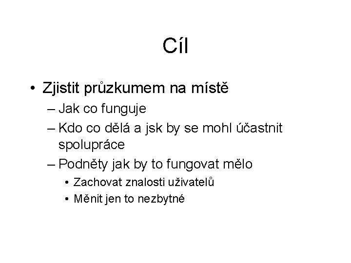 Cíl • Zjistit průzkumem na místě – Jak co funguje – Kdo co dělá