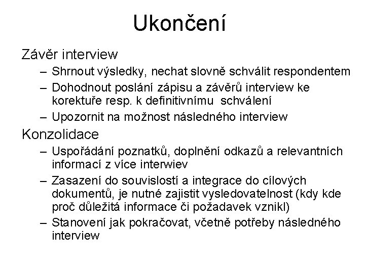 Ukončení Závěr interview – Shrnout výsledky, nechat slovně schválit respondentem – Dohodnout poslání zápisu