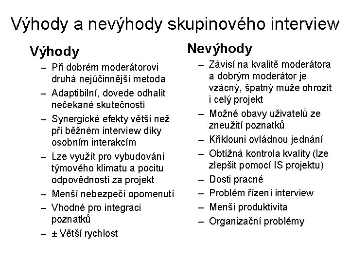 Výhody a nevýhody skupinového interview Výhody – Při dobrém moderátorovi druhá nejúčinnější metoda –