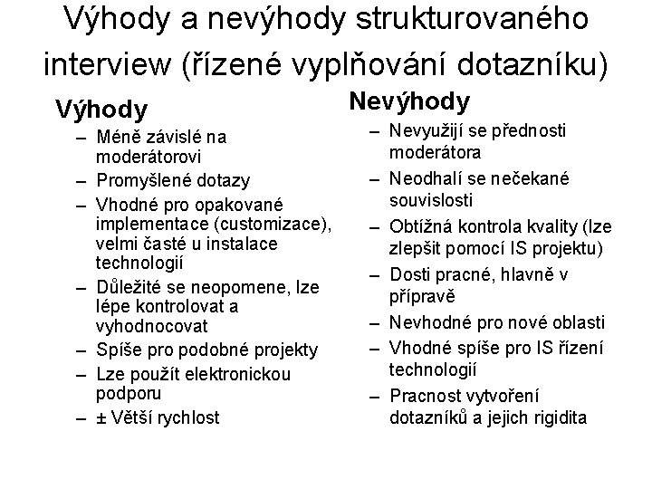 Výhody a nevýhody strukturovaného interview (řízené vyplňování dotazníku) Výhody – Méně závislé na moderátorovi