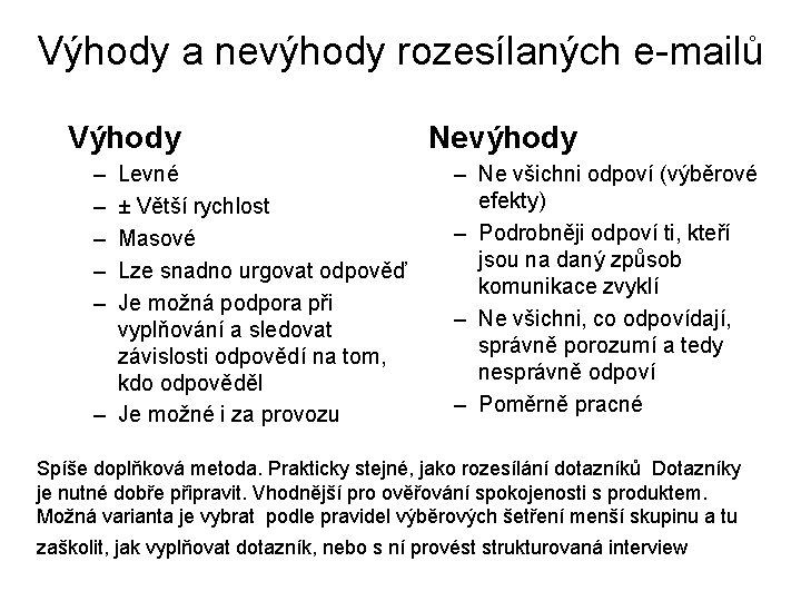 Výhody a nevýhody rozesílaných e-mailů Výhody – – – Levné ± Větší rychlost Masové