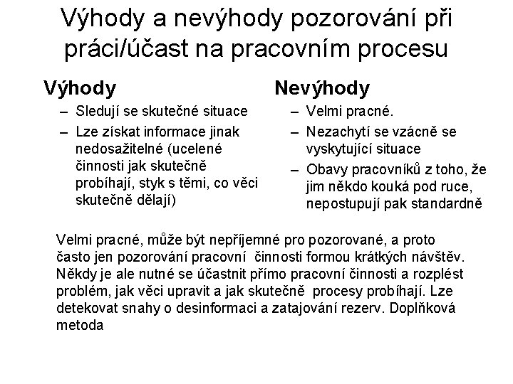 Výhody a nevýhody pozorování při práci/účast na pracovním procesu Výhody – Sledují se skutečné