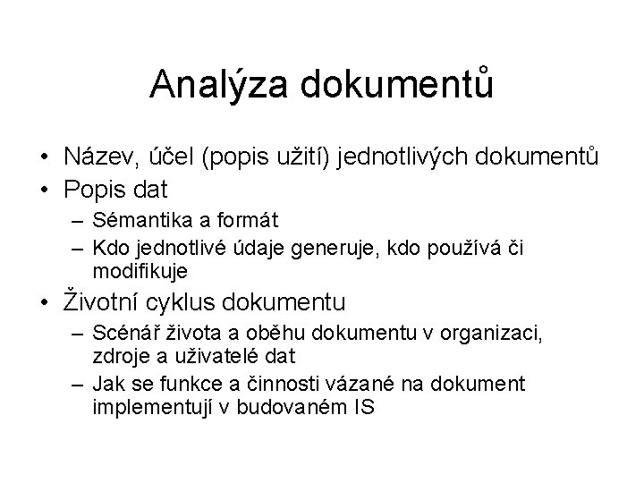 Analýza dokumentů • Název, účel (popis užití) jednotlivých dokumentů • Popis dat – Sémantika