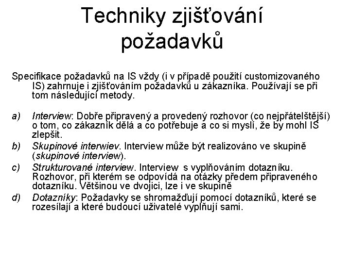 Techniky zjišťování požadavků Specifikace požadavků na IS vždy (i v případě použití customizovaného IS)