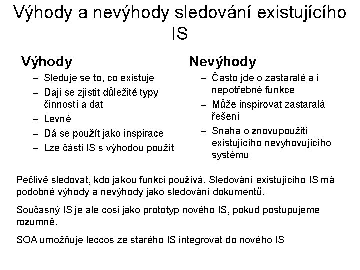 Výhody a nevýhody sledování existujícího IS Výhody – Sleduje se to, co existuje –