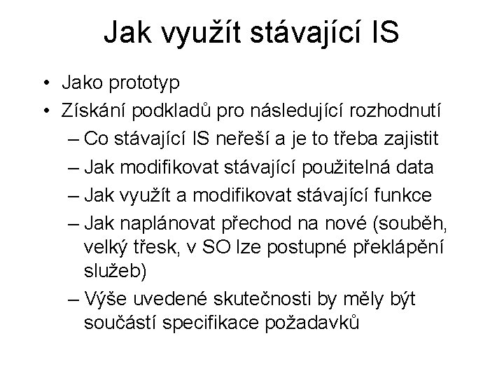 Jak využít stávající IS • Jako prototyp • Získání podkladů pro následující rozhodnutí –