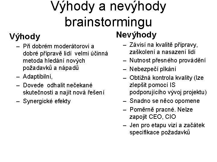 Výhody a nevýhody brainstormingu Výhody – Při dobrém moderátorovi a dobré přípravě lidí velmi