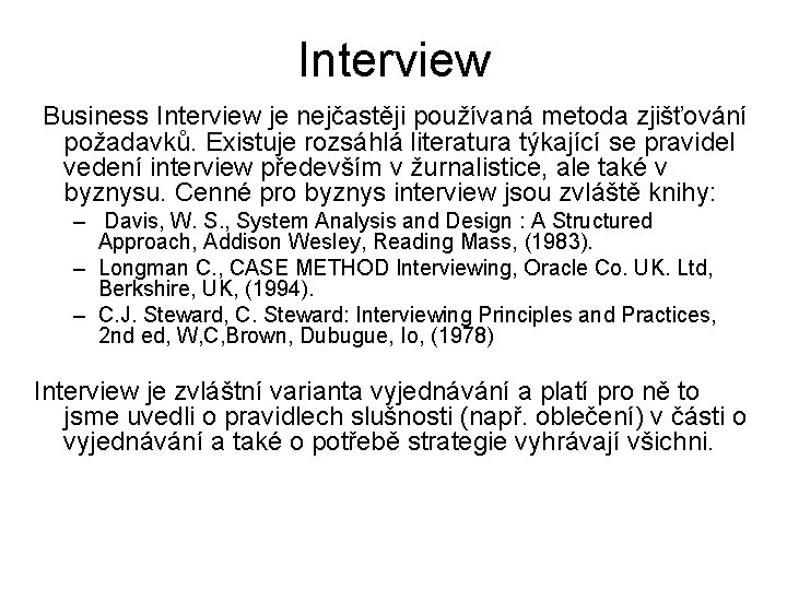 Interview Business Interview je nejčastěji používaná metoda zjišťování požadavků. Existuje rozsáhlá literatura týkající se