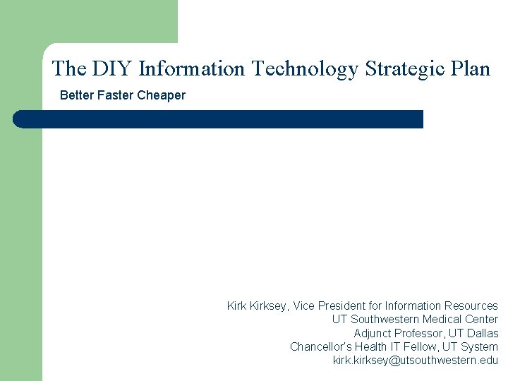 The DIY Information Technology Strategic Plan Better Faster Cheaper Kirksey, Vice President for Information