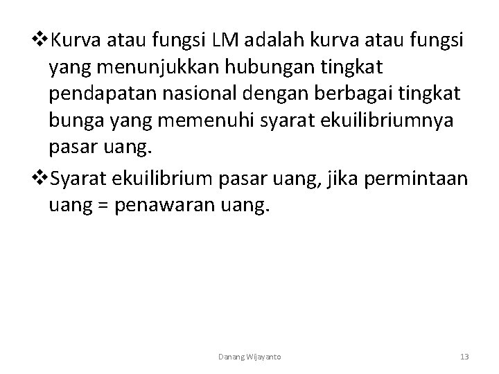 v. Kurva atau fungsi LM adalah kurva atau fungsi yang menunjukkan hubungan tingkat pendapatan