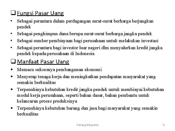 q Fungsi Pasar Uang • Sebagai perantara dalam perdagangan surat-surat berharga berjangkan pendek •