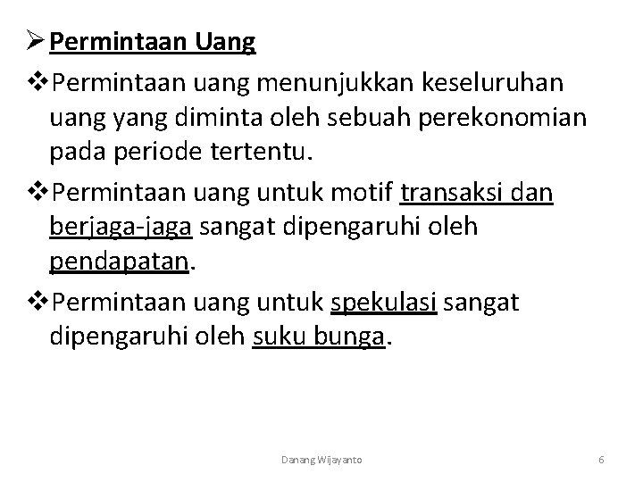 Ø Permintaan Uang v. Permintaan uang menunjukkan keseluruhan uang yang diminta oleh sebuah perekonomian