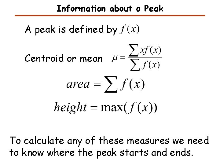 Information about a Peak A peak is defined by Centroid or mean To calculate