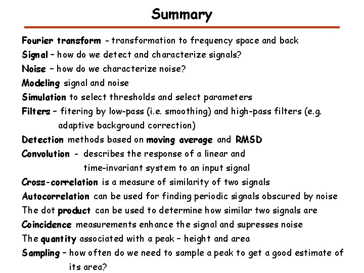 Summary Fourier transform - transformation to frequency space and back Signal – how do