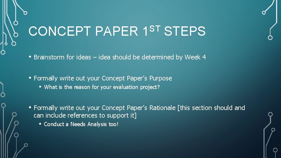 CONCEPT PAPER 1 ST STEPS • Brainstorm for ideas – idea should be determined