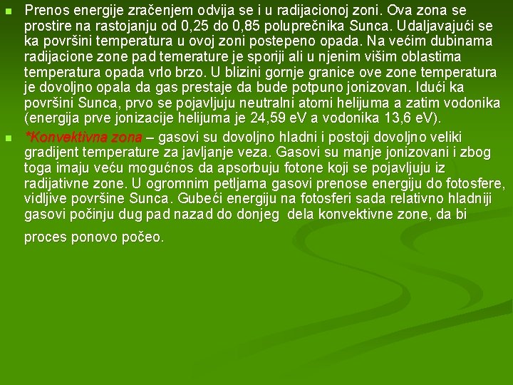 n n Prenos energije zračenjem odvija se i u radijacionoj zoni. Ova zona se