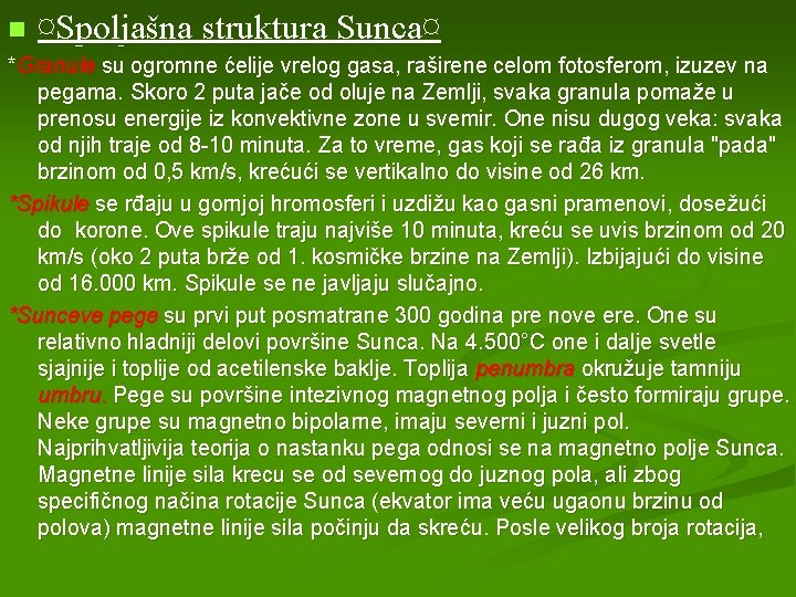 n ¤Spoljašna struktura Sunca¤ *Granule su ogromne ćelije vrelog gasa, raširene celom fotosferom, izuzev