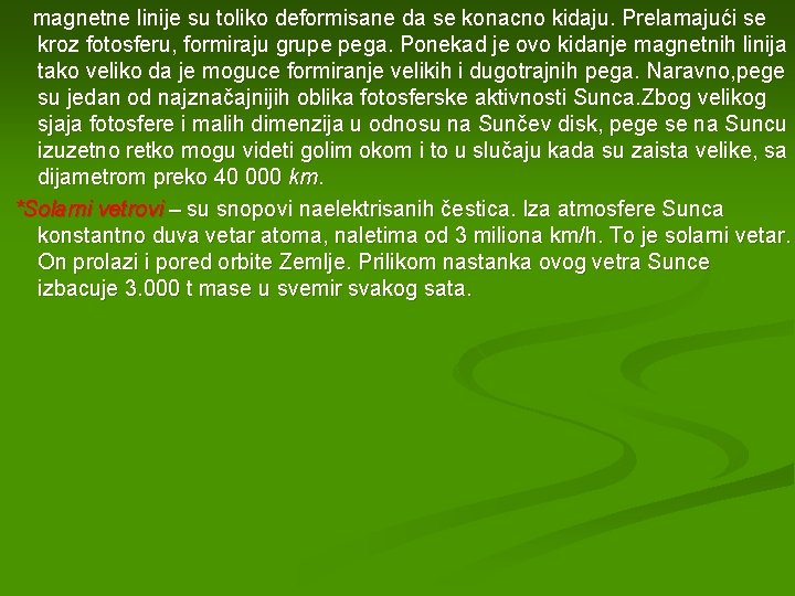 magnetne linije su toliko deformisane da se konacno kidaju. Prelamajući se kroz fotosferu, formiraju
