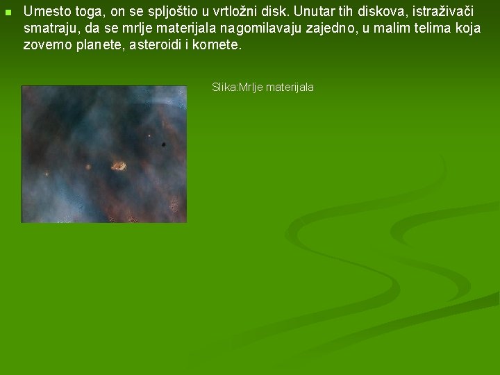 n Umesto toga, on se spljoštio u vrtložni disk. Unutar tih diskova, istraživači smatraju,