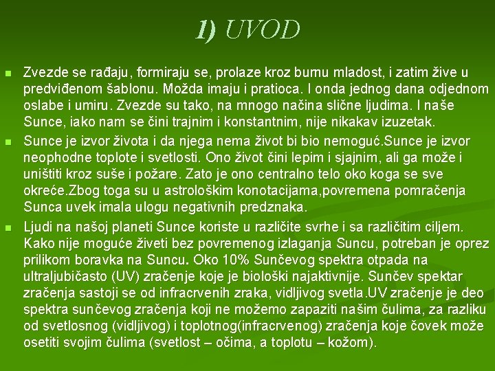 1) UVOD n n n Zvezde se rađaju, formiraju se, prolaze kroz burnu mladost,