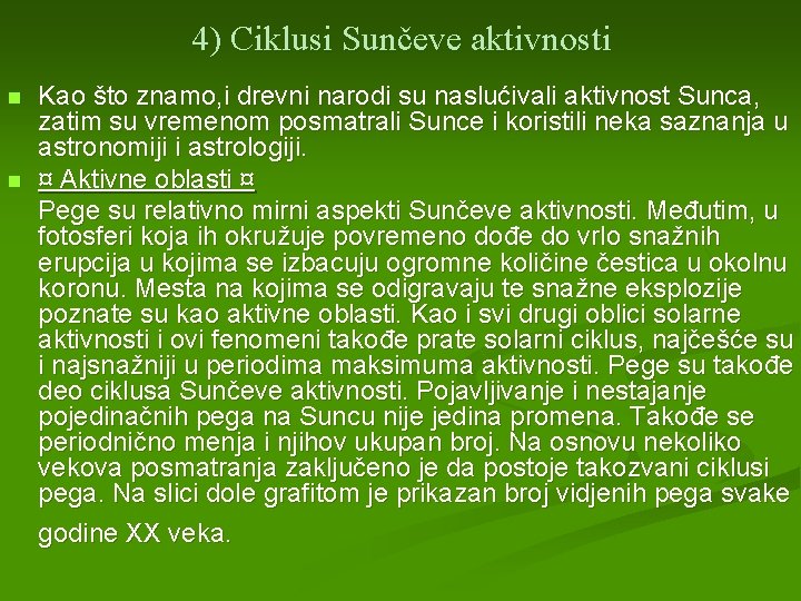 4) Ciklusi Sunčeve aktivnosti Kao što znamo, i drevni narodi su naslućivali aktivnost Sunca,
