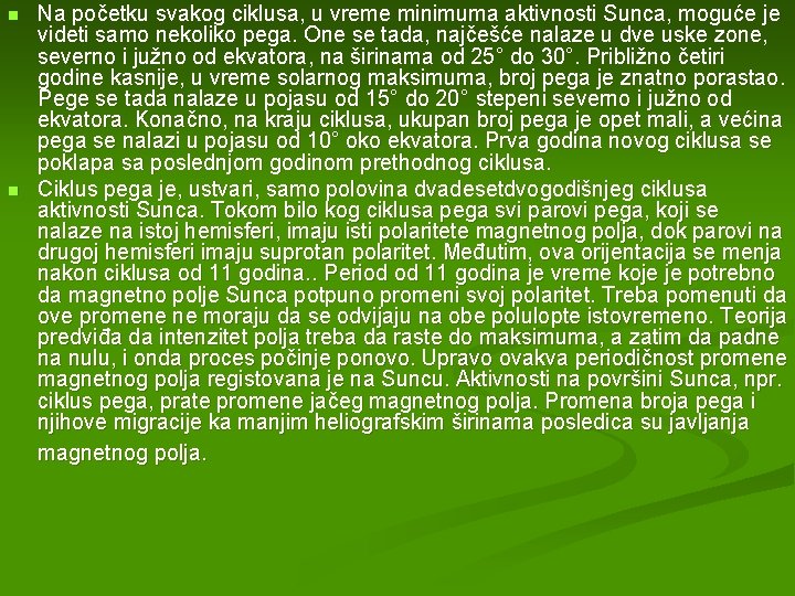n n Na početku svakog ciklusa, u vreme minimuma aktivnosti Sunca, moguće je videti