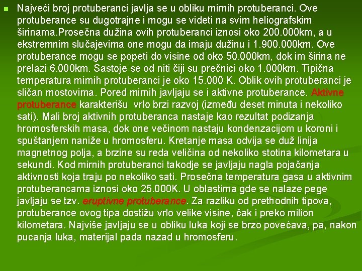 n Najveći broj protuberanci javlja se u obliku mirnih protuberanci. Ove protuberance su dugotrajne