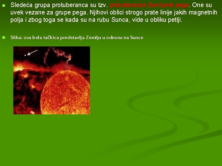 n Sledeća grupa protuberanca su tzv. protuberance Sunčanih pega. One su uvek vezane za