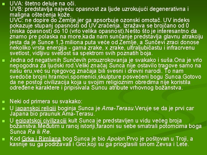 n n n UVA: štetno deluje na oči. UVB: predstavlja najveću opasnost za ljude